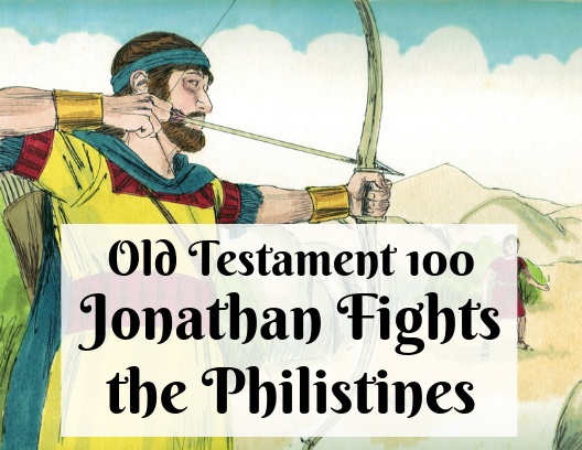 OT 100 - Jonathan Fights the Philistines